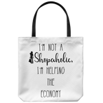 I'm not a Shopaholic, I'm helping the Economy - Funny Tote Bag - PrintsBee
