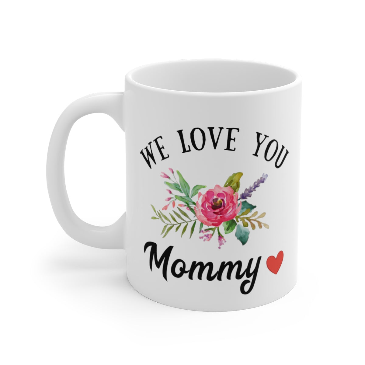 We love you Mommy - Shop for Mom Mug - White Ceramic 11oz Coffee Mug