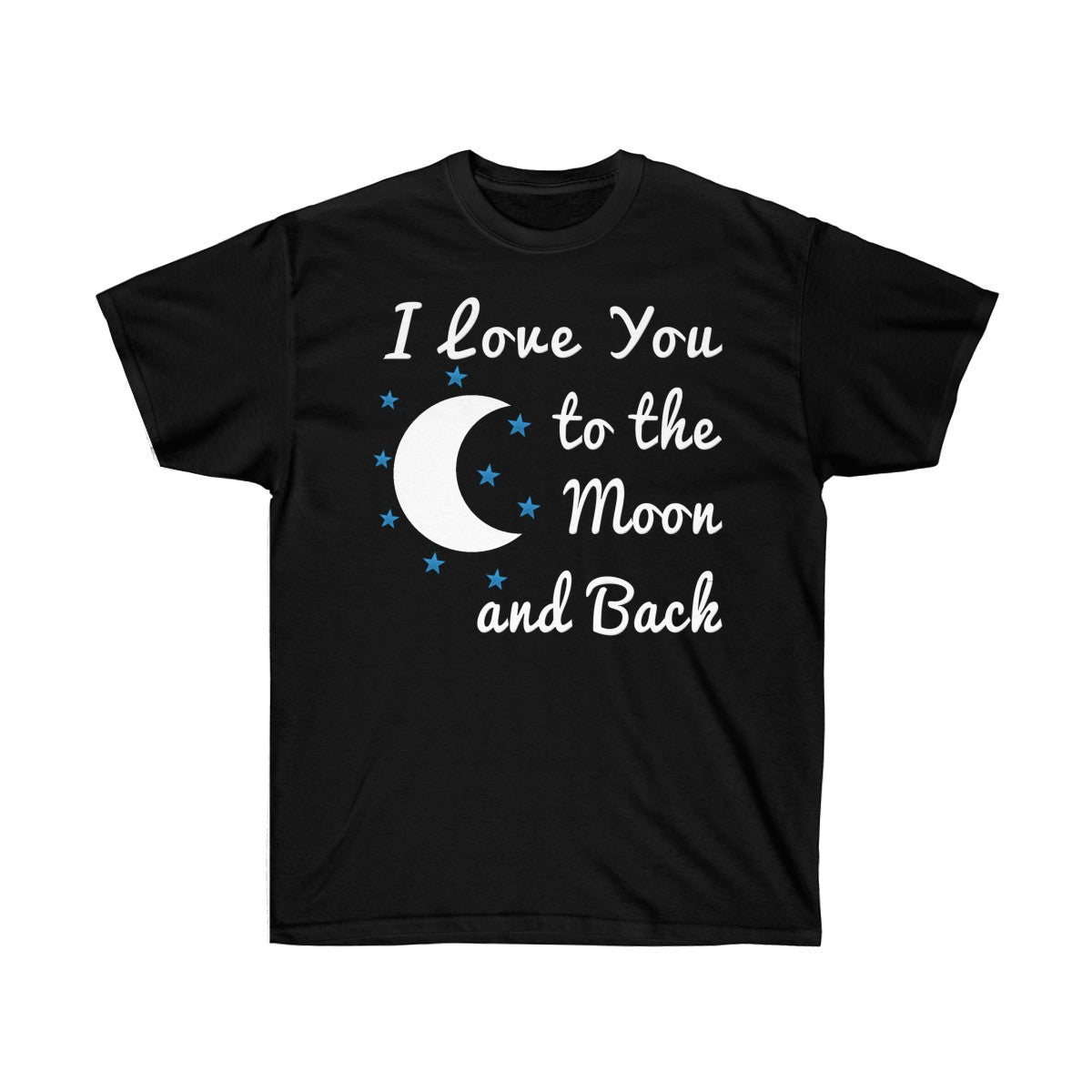 I Love You To The Moon & Back T-Shirt - Tees - Unisex Cotton T-Shirts