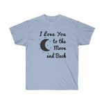 I Love You to the Moon and Back T-shirt - Love t shirts for Couples - Unisex Ultra Cotton - T-Shirts