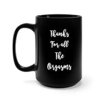 Happy Anniversary - Thanks for all the orgasms - Black 15oz Coffee Mug