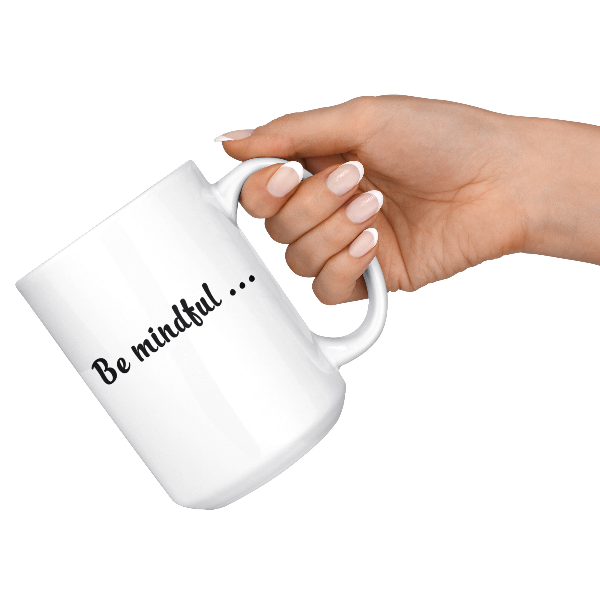 Be mindful Mug - White 11oz Coffee Mug - Recently Done Custom Orders - PrintsBee