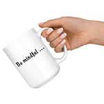 Be mindful Mug - White 11oz Coffee Mug - Recently Done Custom Orders - PrintsBee