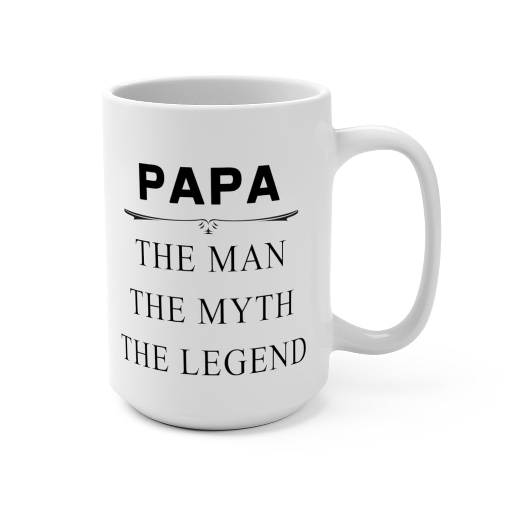 Papa The Man, The Myth, The Legend - Mug 15oz - Coffee Mug