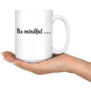 Be mindful Mug - White 11oz Coffee Mug - Recently Done Custom Orders - PrintsBee