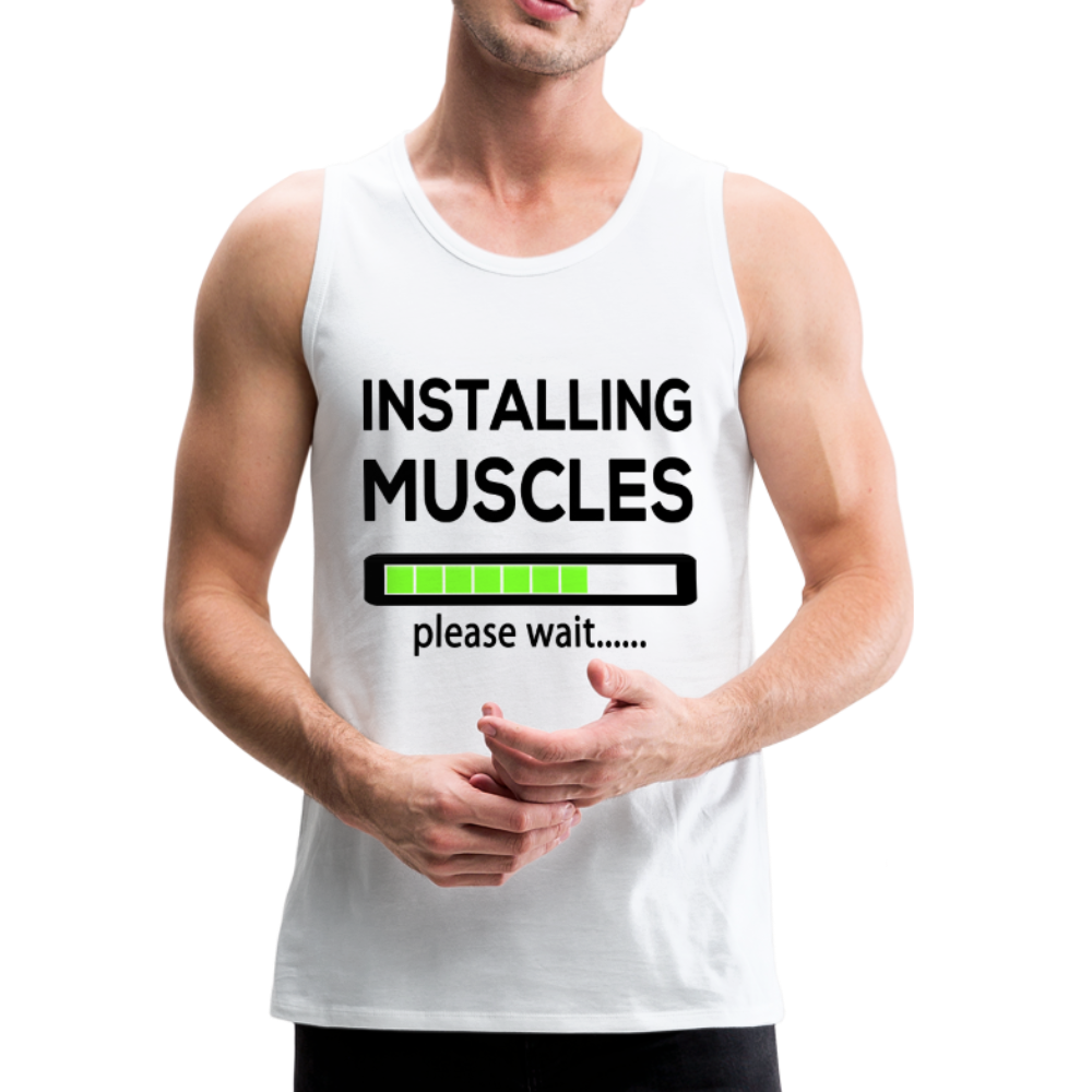 Installing Muscles Please Wait - White Color  - Men’s Sleeveless Premium Tank Top - white