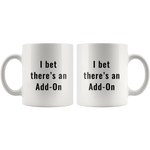 I bet there’s an Add-On - White 11oz Coffee Mug - Custom Orders Did For Customers - PrintsBee