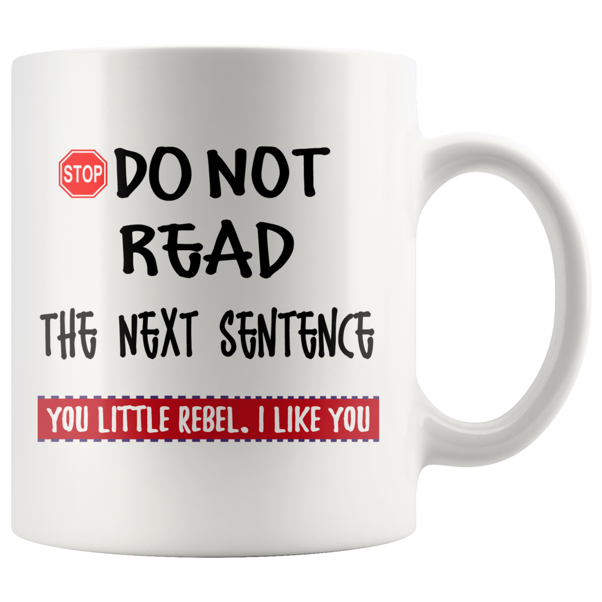 Do not read the next sentence. You little rebel, I like you - White 11oz Coffee Mug - PrintsBee
