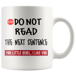Do not read the next sentence. You little rebel, I like you - White 11oz Coffee Mug - PrintsBee